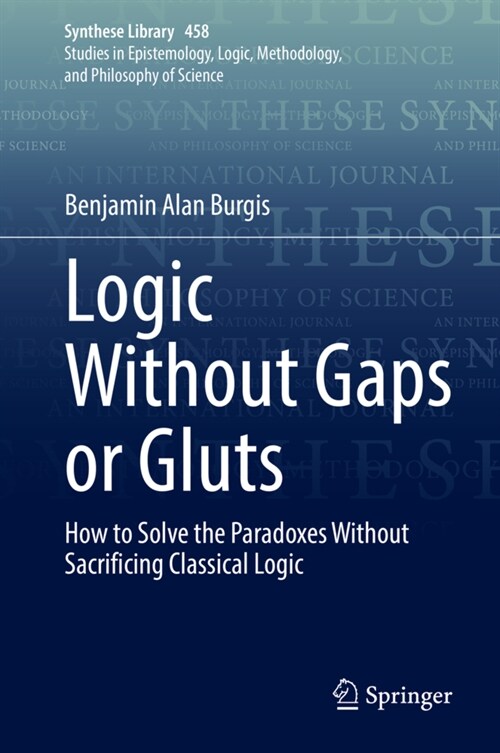 Logic Without Gaps or Gluts: How to Solve the Paradoxes Without Sacrificing Classical Logic (Hardcover)