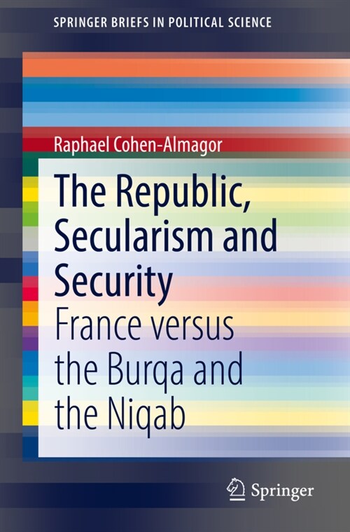 The Republic, Secularism and Security: France versus the Burqa and the Niqab (Paperback)