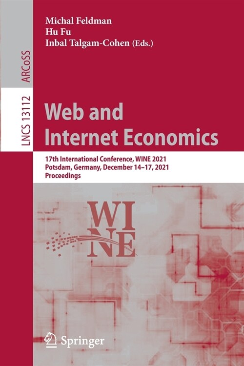 Web and Internet Economics: 17th International Conference, WINE 2021, Potsdam, Germany, December 14-17, 2021, Proceedings (Paperback)