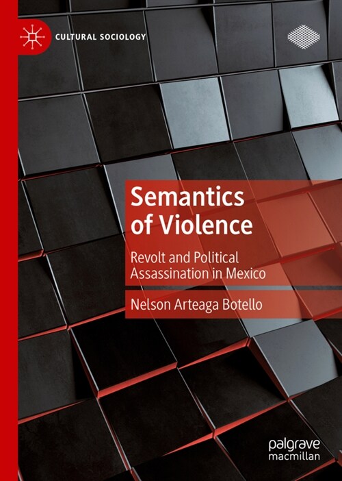 Semantics of Violence: Revolt and Political Assassination in Mexico (Hardcover)