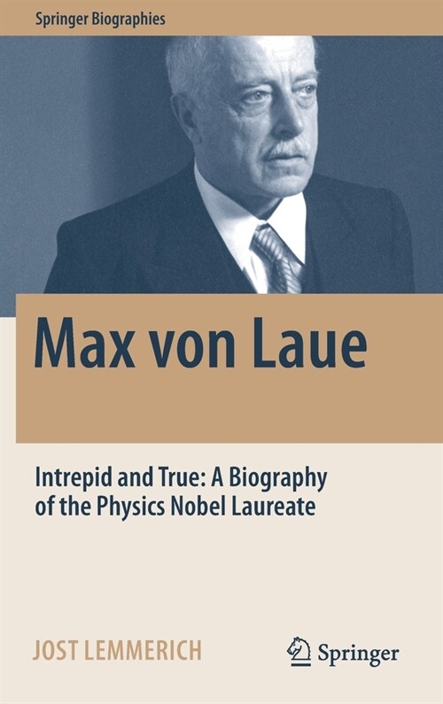 Max von Laue: Intrepid and True: A Biography of the Physics Nobel Laureate (Hardcover)