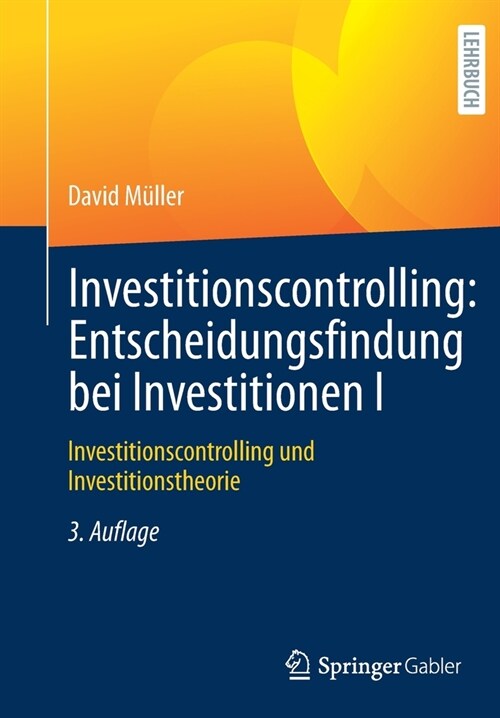 Investitionscontrolling: Entscheidungsfindung Bei Investitionen I: Investitionscontrolling Und Investitionstheorie (Paperback, 3, 3., Uberarb. Au)