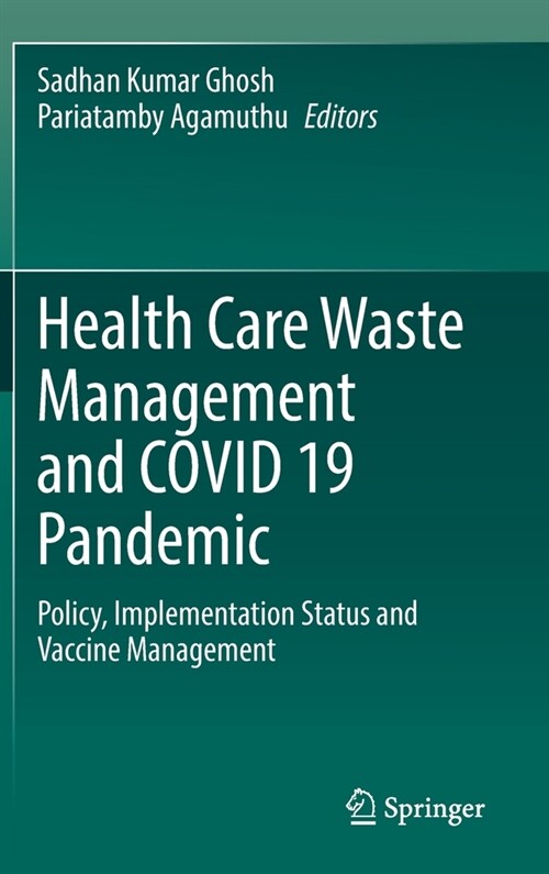Health Care Waste Management and Covid 19 Pandemic: Policy, Implementation Status and Vaccine Management (Hardcover, 2022)