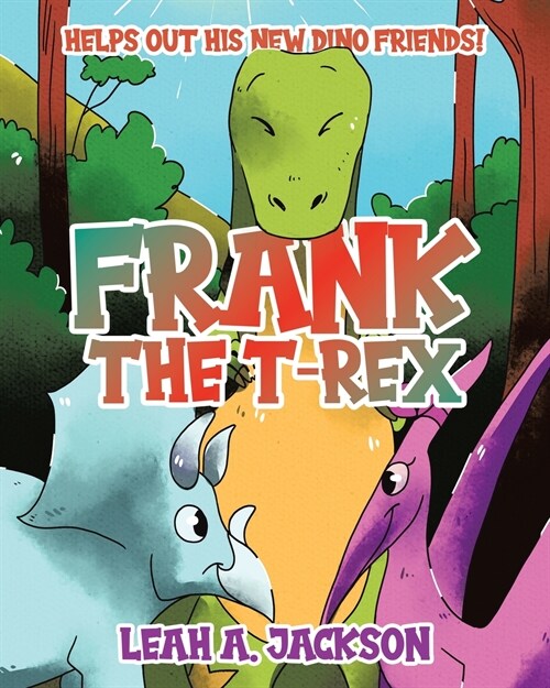 Frank the T-Rex: Helps Out His New Dino Friends! (Paperback)