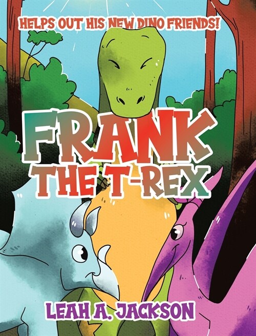 Frank the T-Rex: Helps Out His New Dino Friends! (Hardcover)