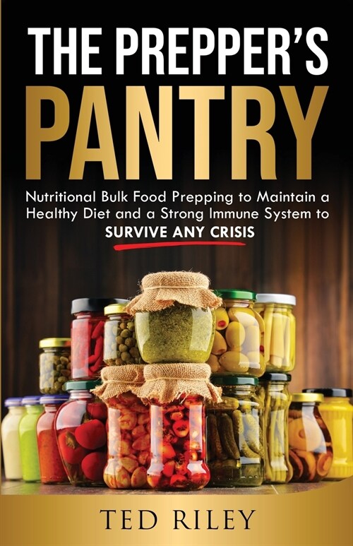 The Preppers Pantry: Nutritional Bulk Food Prepping to Maintain a Healthy Diet and a Strong Immune System to Survive Any Crisis (Paperback)