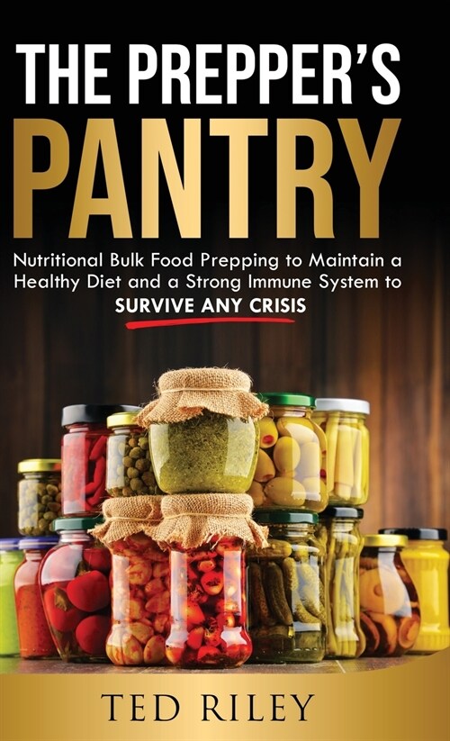 The Preppers Pantry: Nutritional Bulk Food Prepping to Maintain a Healthy Diet and a Strong Immune System to Survive Any Crisis (Hardcover)