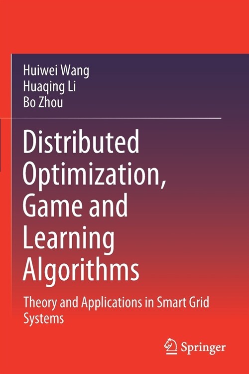 Distributed Optimization, Game and Learning Algorithms: Theory and Applications in Smart Grid Systems (Paperback)