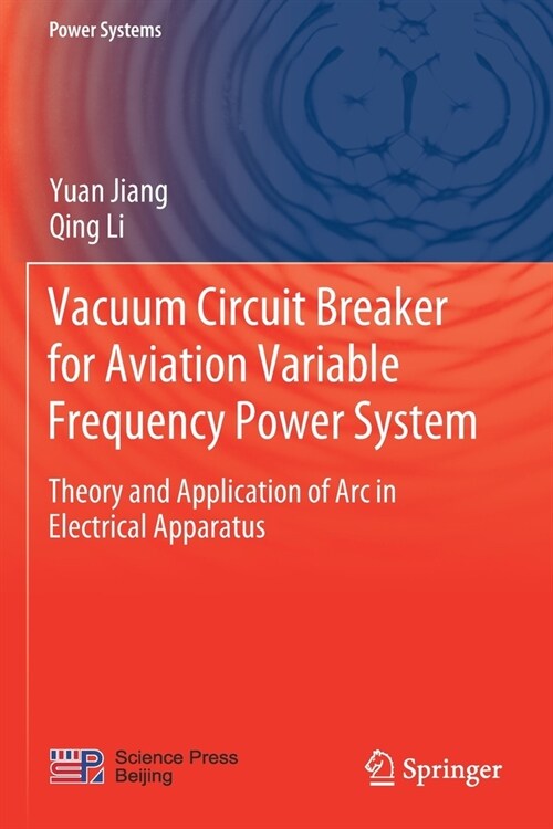 Vacuum Circuit Breaker for Aviation Variable Frequency Power System: Theory and Application of Arc in Electrical Apparatus (Paperback)