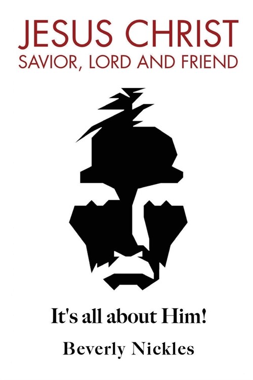 Jesus Christ Savior, Lord and Friend: Its all about Him! (Paperback)