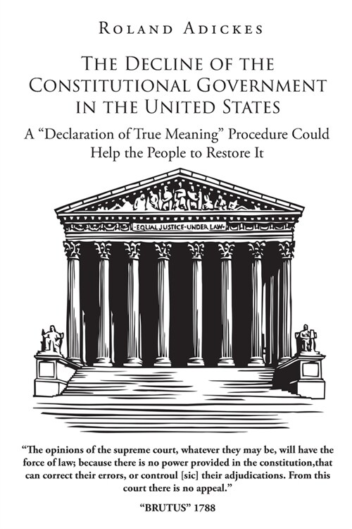 The Decline of the Constitutional Government in the United States: A Declaration of True Meaning Procedure Could Help the People to Restore It (Paperback)