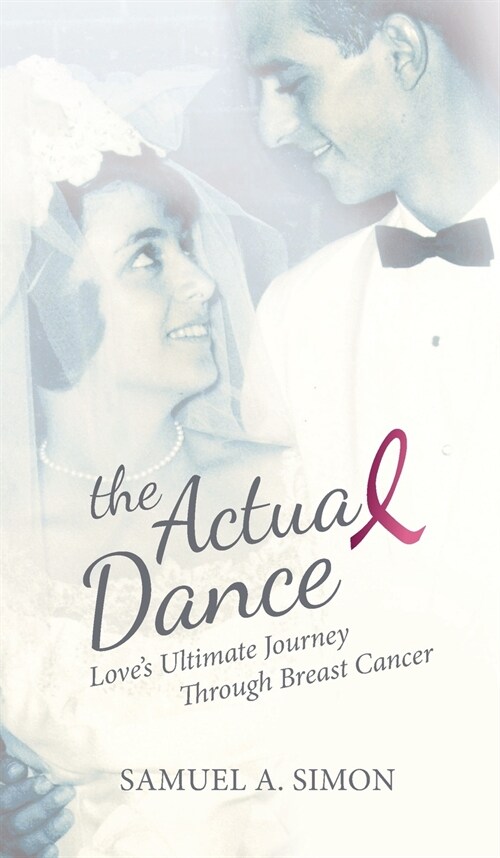 The Actual Dance: Loves Ultimate Journey Through Cancer (Hardcover)