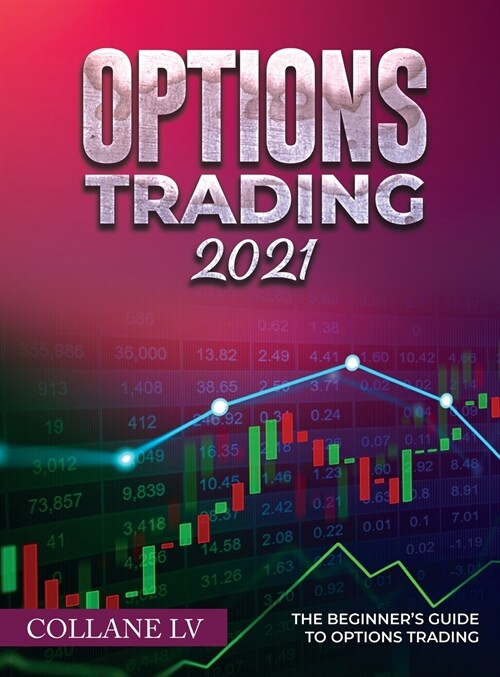 Options Trading 2021: The Beginners Guide to Options Trading (Hardcover)