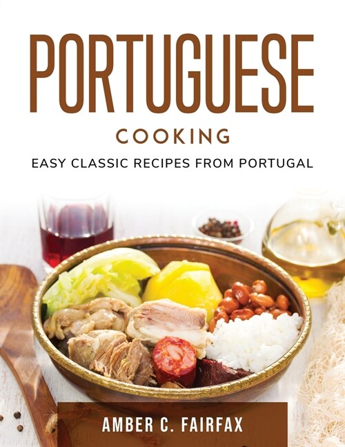 Portuguese Cooking: Easy Classic Recipes from Portugal (Paperback)