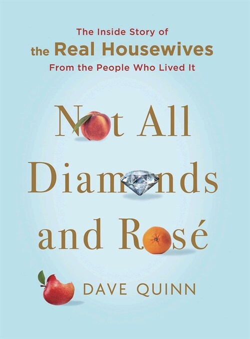 Not All Diamonds and Ros? The Inside Story of The Real Housewives from the People Who Lived It (Hardcover)