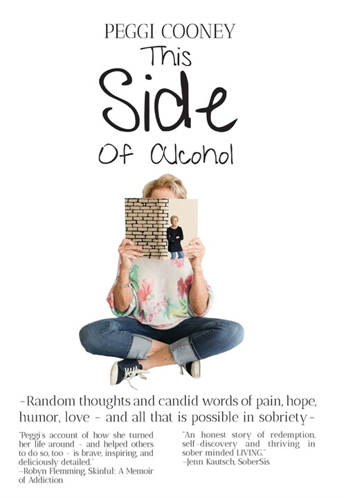 This Side of Alcohol: Random thoughts and candid words of pain, hope, humor, love ... and all that is possible in sobriety- (Hardcover)