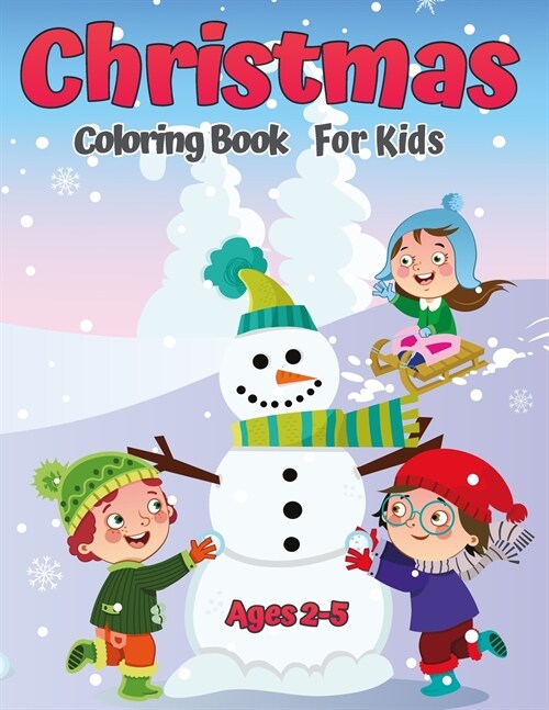 Christmas Coloring Book for Kids Ages 2-5: A Collection of Fun and Easy Christmas Day Coloring Pages for Kids, Toddlers and Preschool (Paperback)