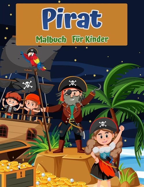 Pirates Malbuch f? Kinder: F? Kinder Alter 4-8, 8-12: Anf?gerfreundlich: Malvorlagen ?er Piraten, Piratenschiffe, Sch?ze und mehr (Paperback)