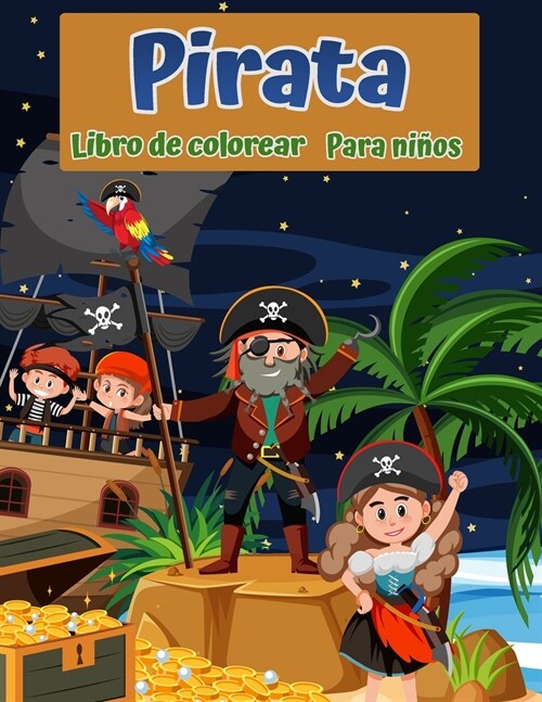 Libro para colorear piratas para ni?s: Para los ni?s de 4 a 8, 8-12: Principiante amigable: colorear p?inas sobre piratas, buques de piratas, tesor (Paperback)