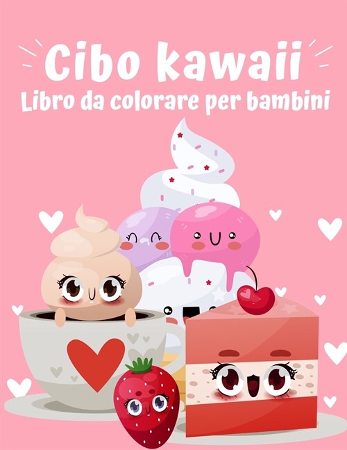 Libro da colorare cibo kawaii: Super Carino cibo da colorare per bambini di tutte le et?Adorabile e rilassante Easy Kawaii Cibo e bevande Pagine da (Paperback)