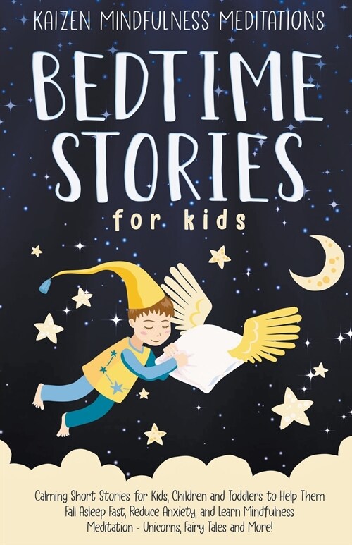 Bedtime Stories for Kids: Calming Short Stories for Kids, Children and Toddlers to Help Them Fall Asleep Fast, Reduce Anxiety, and Learn Mindful (Paperback)