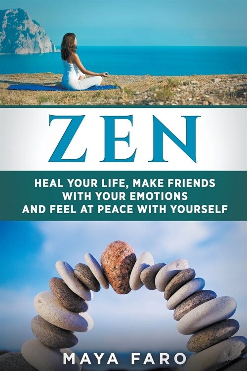 Zen: Heal Your Life, Make Friends with Your Emotions and Feel at Peace with Yourself (Paperback)