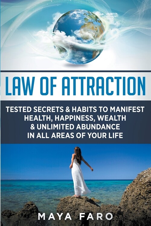 Law of Attraction: Tested Secrets & Habits to Manifest Health, Happiness, Wealth & Unlimited Abundance in All Areas of Your Life (Paperback)