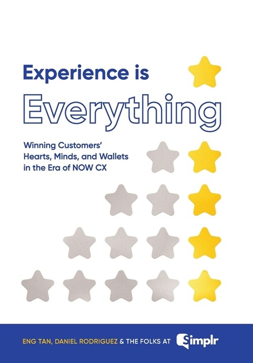Experience Is Everything: Winning Customers Hearts, Minds & Wallets in the Era of NOW CX (Hardcover)