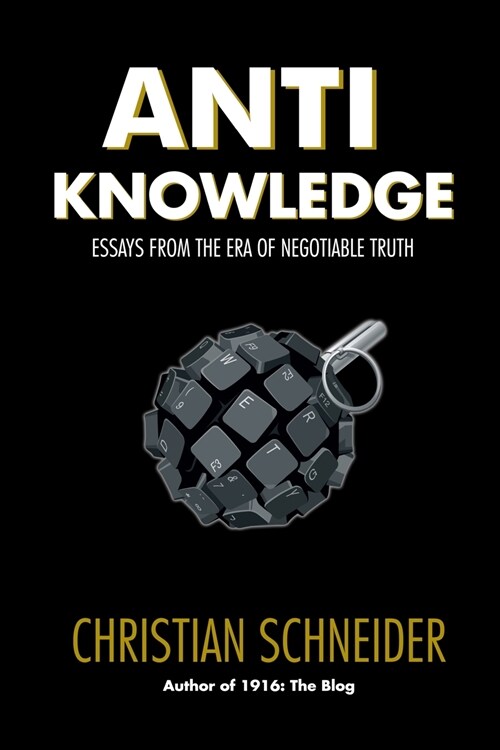 Anti-Knowledge: Essays From the Era of Negotiable Truth (Paperback)