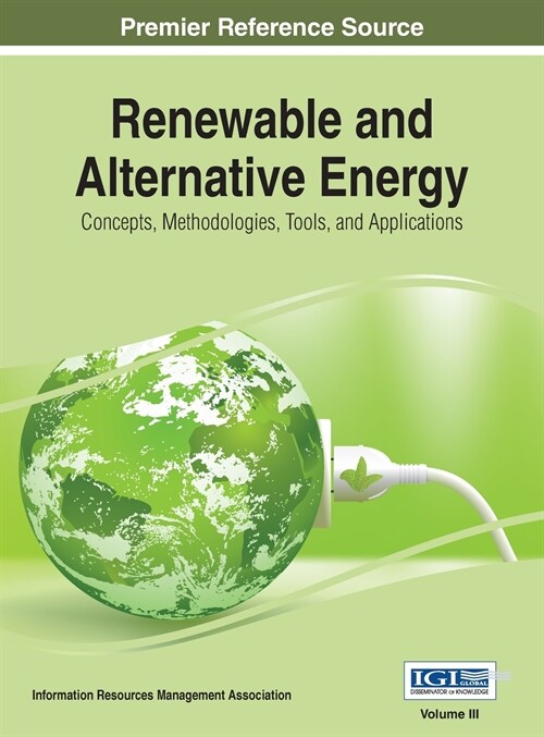 Renewable and Alternative Energy: Concepts, Methodologies, Tools, and Applications, VOL 3 (Hardcover)
