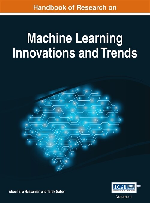 Handbook of Research on Machine Learning Innovations and Trends, VOL 2 (Hardcover)