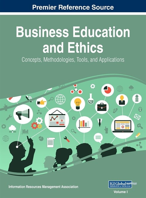 Business Education and Ethics: Concepts, Methodologies, Tools, and Applications, VOL 1 (Hardcover)