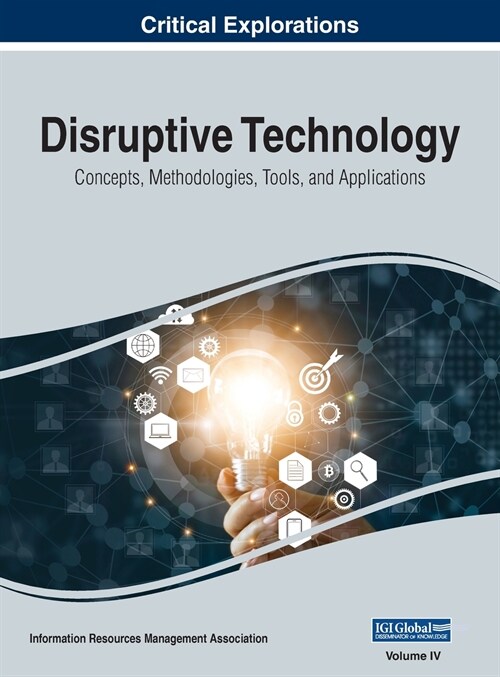 Disruptive Technology: Concepts, Methodologies, Tools, and Applications, VOL 4 (Hardcover)