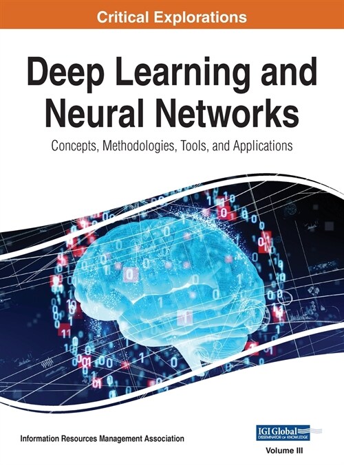 Deep Learning and Neural Networks: Concepts, Methodologies, Tools, and Applications, VOL 3 (Hardcover)