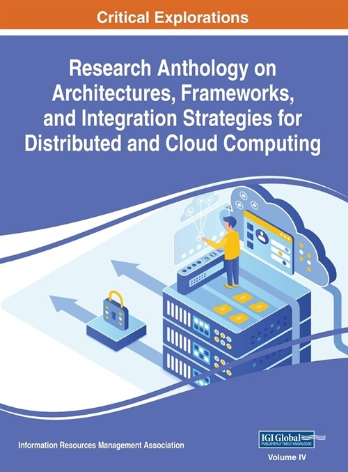 Research Anthology on Architectures, Frameworks, and Integration Strategies for Distributed and Cloud Computing, VOL 4 (Hardcover)