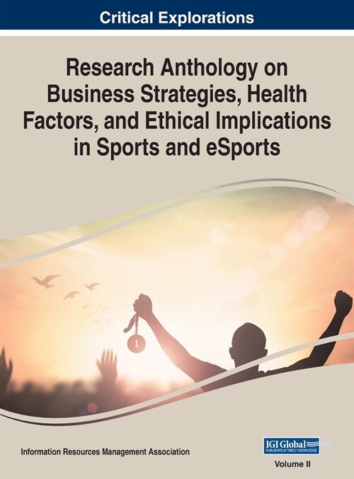 Research Anthology on Business Strategies, Health Factors, and Ethical Implications in Sports and eSports, VOL 2 (Hardcover)