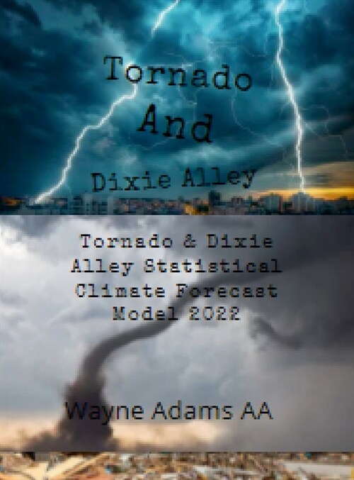 Tornado & Dixie Alley Statistical Climate Forecast Model 2022 (Hardcover)