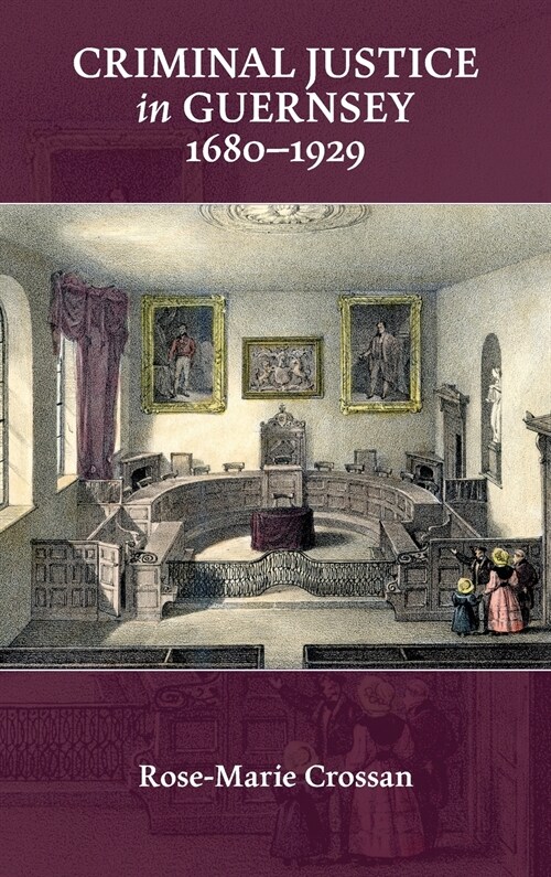 Criminal Justice in Guernsey, 1680–1929 (Hardcover)