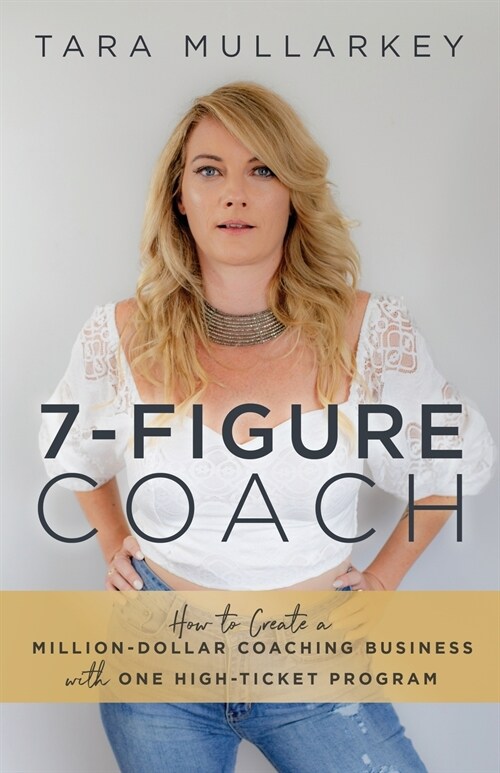 7-Figure Coach: How to Create a Million-Dollar Coaching Business with One High-Ticket Program (Paperback)