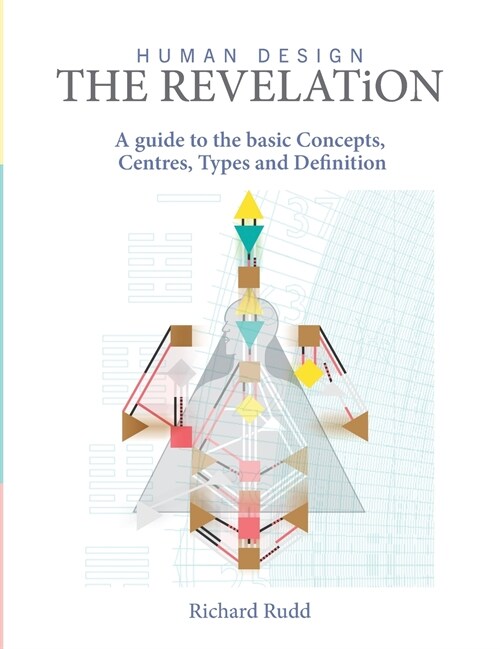 Human Design - The Revelation: a guide to basic Concepts, Centres Types and Definition (Hardcover, 2)