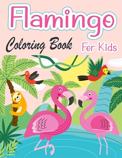 Flamingo Coloring Book For Kids: Amazing cute Flamingos color book Kids Boys and girls (Paperback)