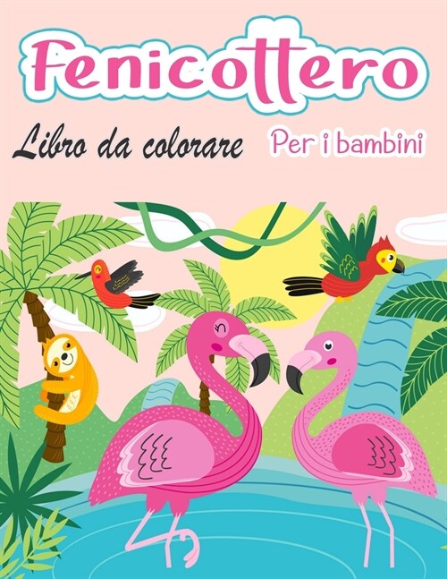 Fenicottero libro da colorare per bambini: Incredibile carino fenicotteri libro da colorare bambini ragazzi e ragazze (Paperback)