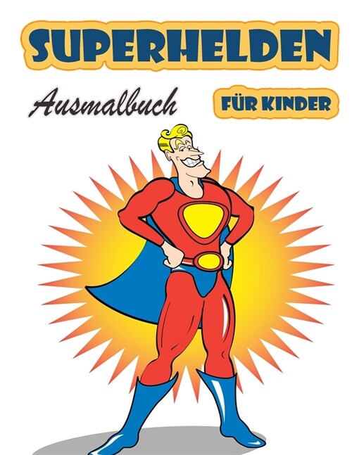 Superhelden-Malbuch f? Kinder im Alter von 4-8 Jahren: Gro?s Malbuch Superhelden f? M?chen und Jungen (Kleinkinder Vorschulkinder & Kindergarten), (Paperback)