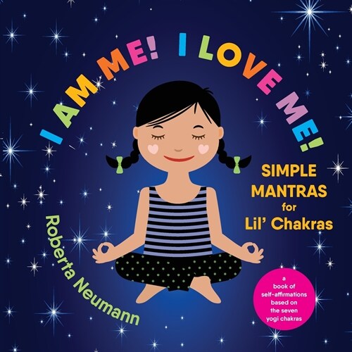 I Am Me! I Love Me!: Simple Mantras for Lil Chakras (Paperback)