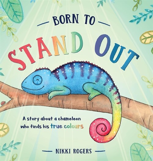 Born To Stand Out: A story about a chameleon who finds his true colours (Hardcover)