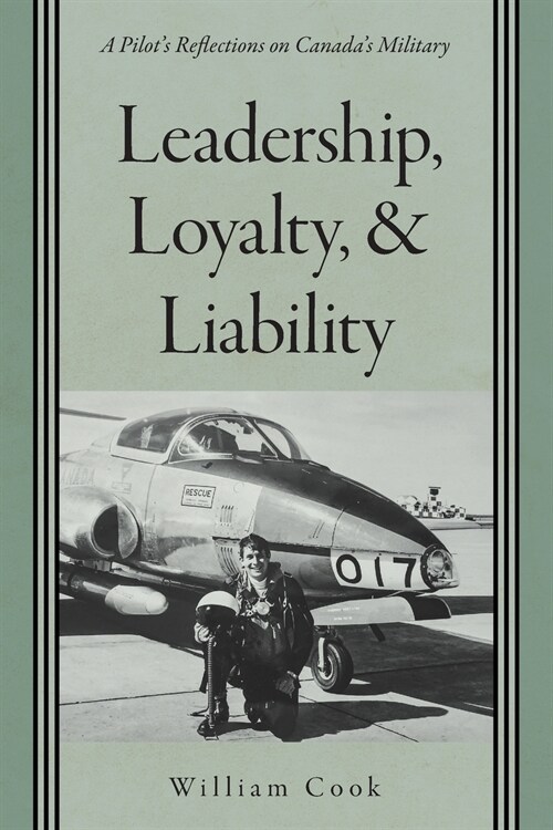 Leadership, Loyalty, and Liability: A Pilots Reflections on Canadas Military (Paperback)