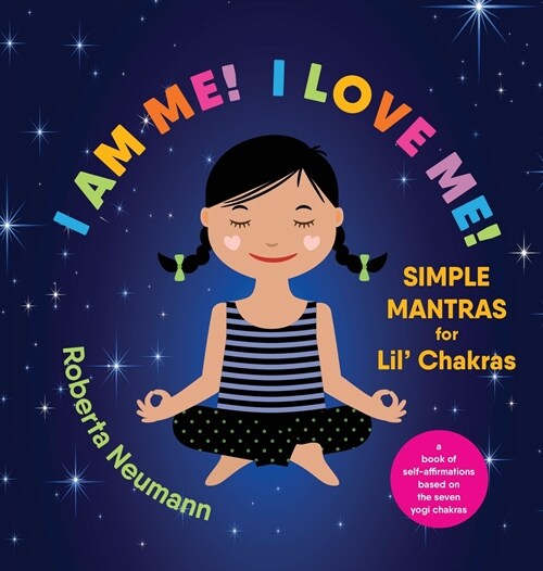 I Am Me! I Love Me!: Simple Mantras for Lil Chakras (Hardcover)