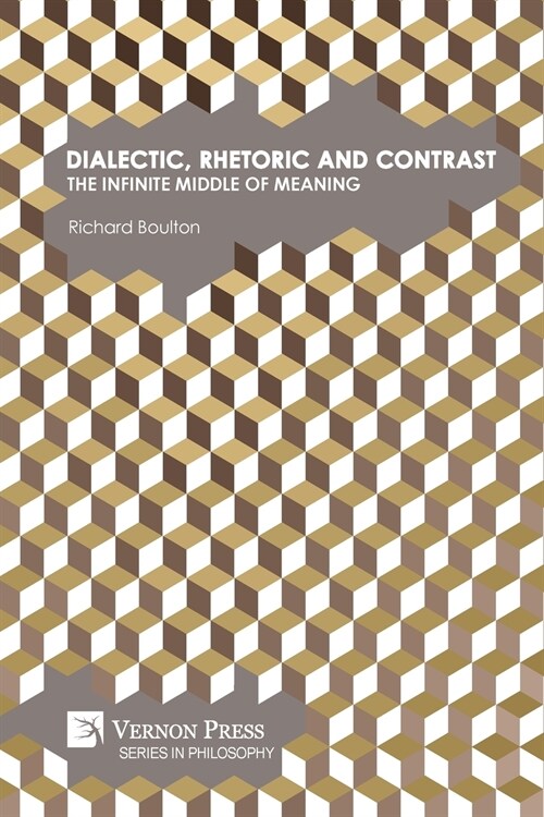 Dialectic, Rhetoric and Contrast: The Infinite Middle of Meaning (Paperback)