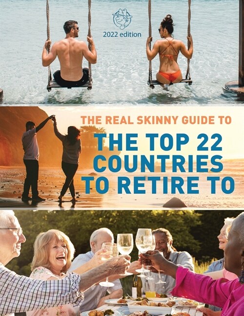 The Real Skinny Guide to The Top 22 Countries to Retire to (Paperback)