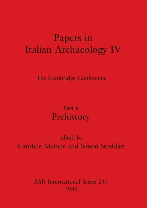 Papers in Italian Archaeology IV: The Cambridge Conference. Part ii - Prehistory (Paperback)